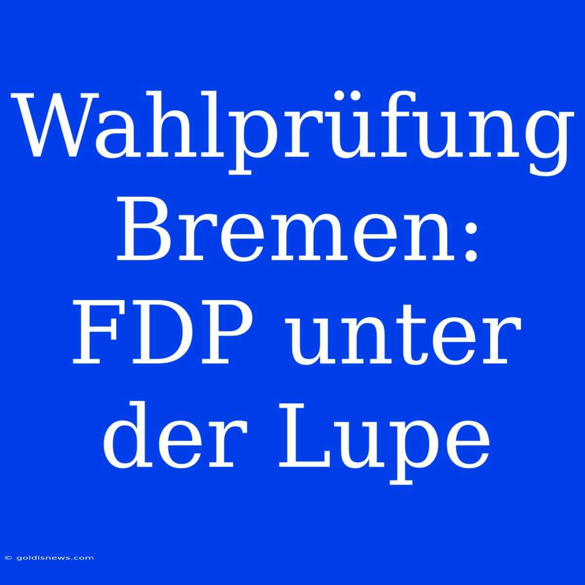 Wahlprüfung Bremen: FDP Unter Der Lupe