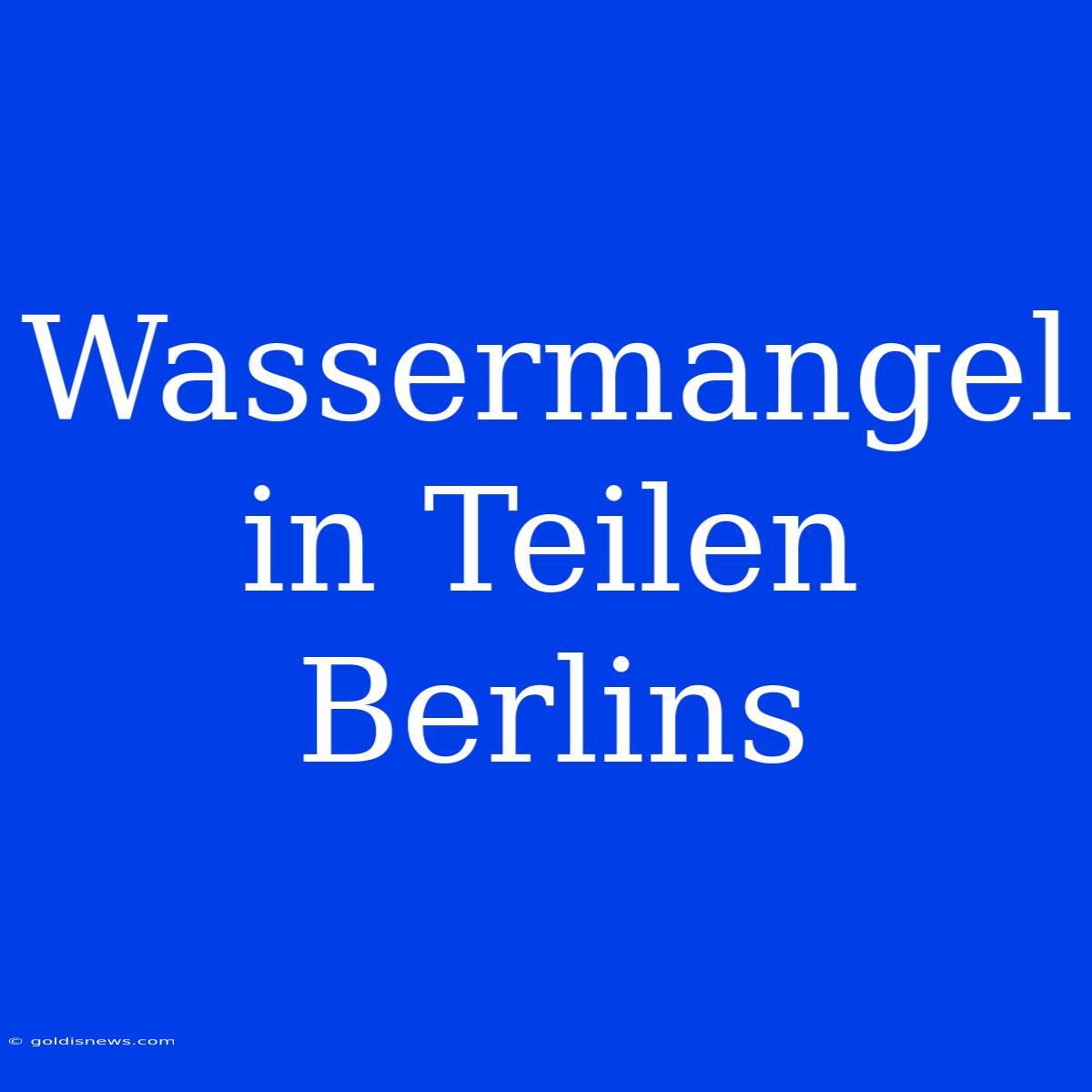 Wassermangel In Teilen Berlins