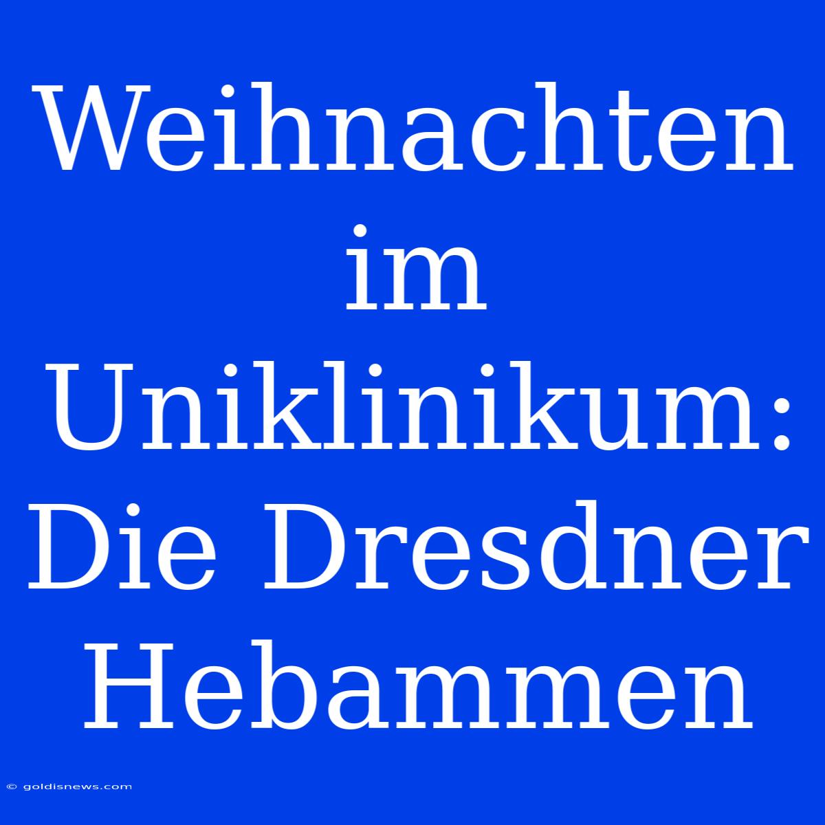 Weihnachten Im Uniklinikum: Die Dresdner Hebammen