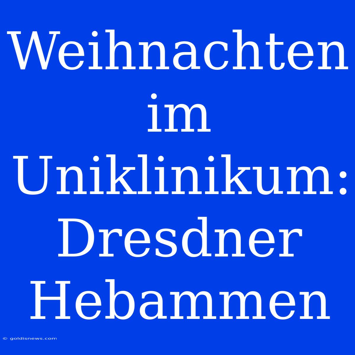 Weihnachten Im Uniklinikum: Dresdner Hebammen