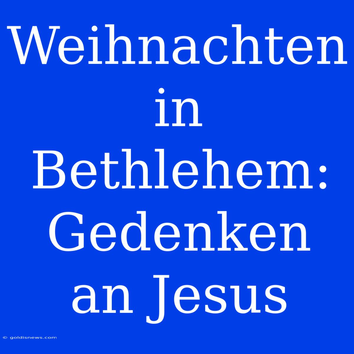 Weihnachten In Bethlehem: Gedenken An Jesus