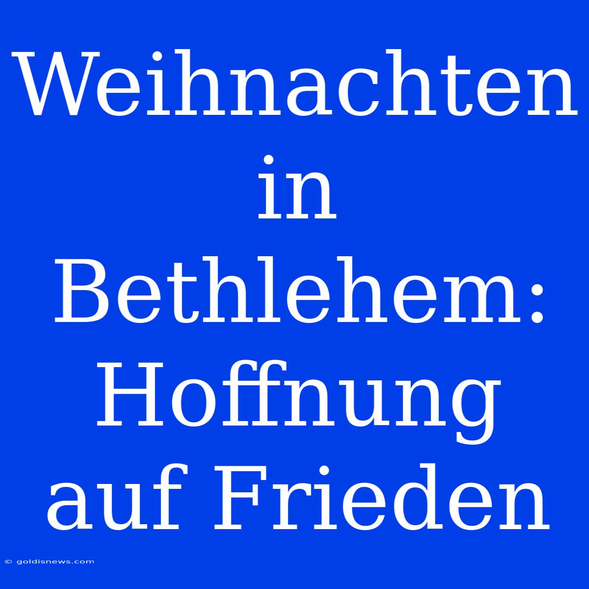 Weihnachten In Bethlehem: Hoffnung Auf Frieden