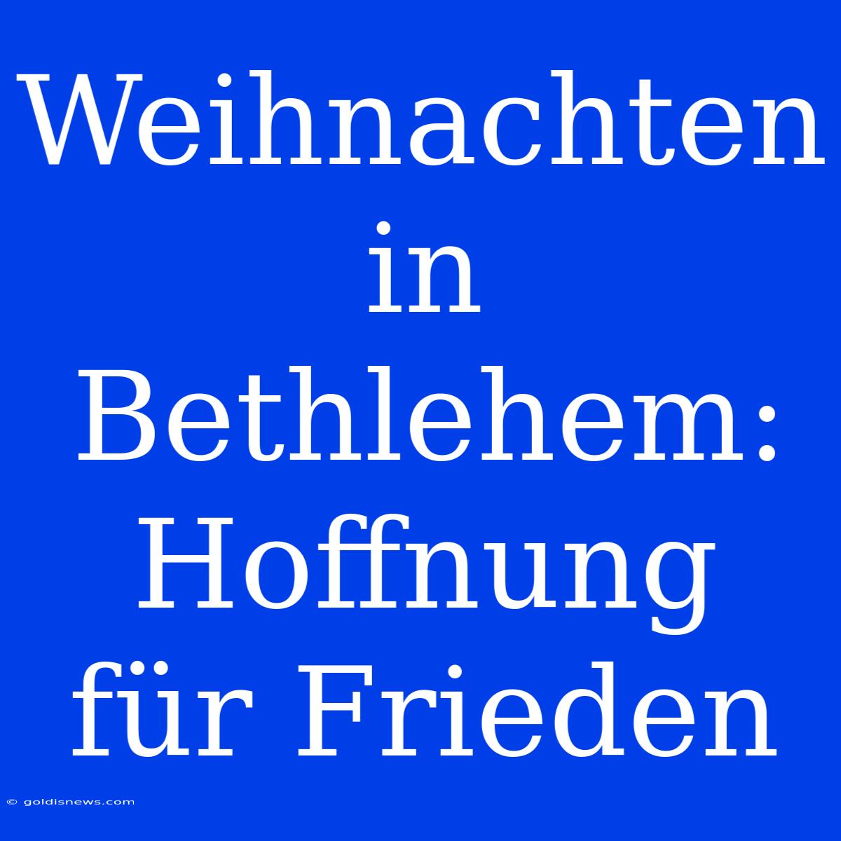 Weihnachten In Bethlehem:  Hoffnung Für Frieden