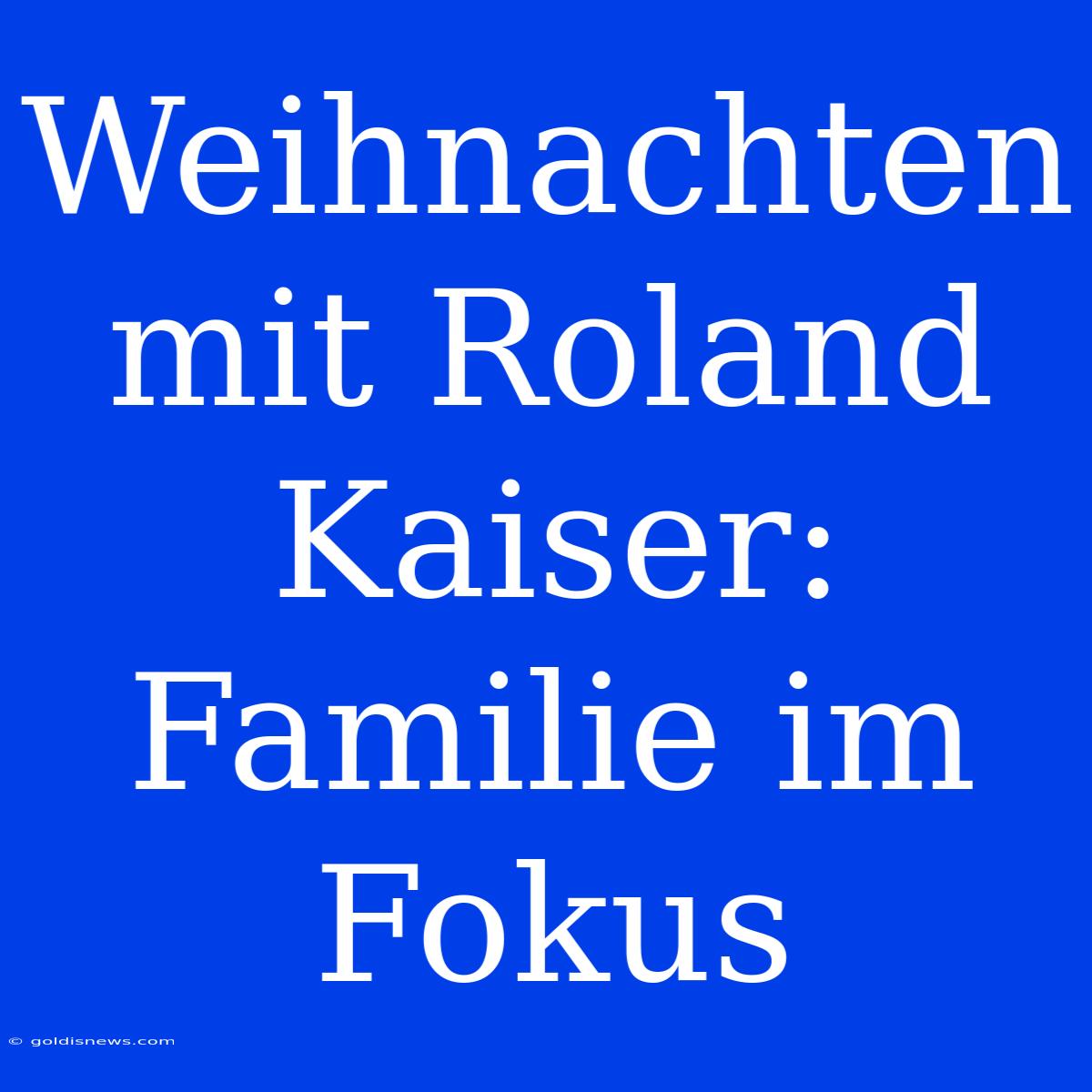 Weihnachten Mit Roland Kaiser: Familie Im Fokus