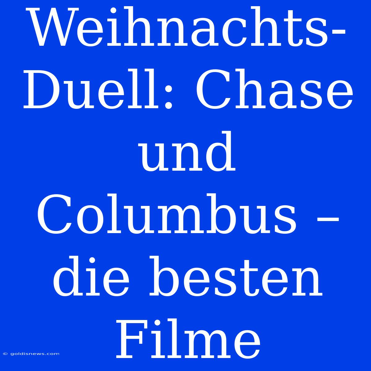 Weihnachts-Duell: Chase Und Columbus – Die Besten Filme