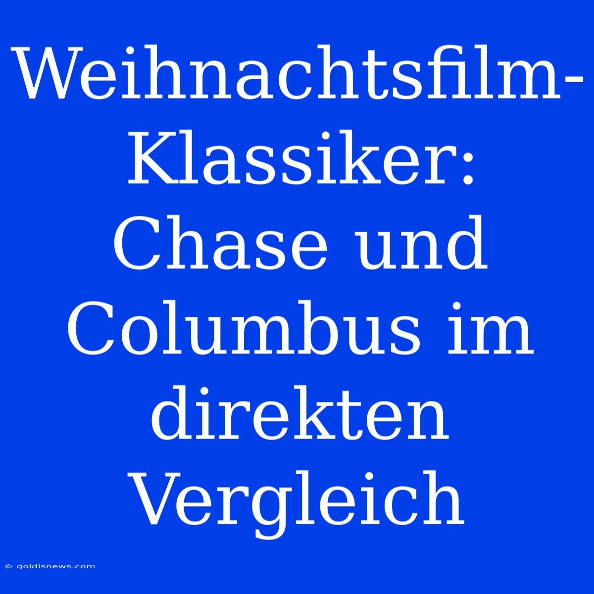 Weihnachtsfilm-Klassiker:  Chase Und Columbus Im Direkten Vergleich