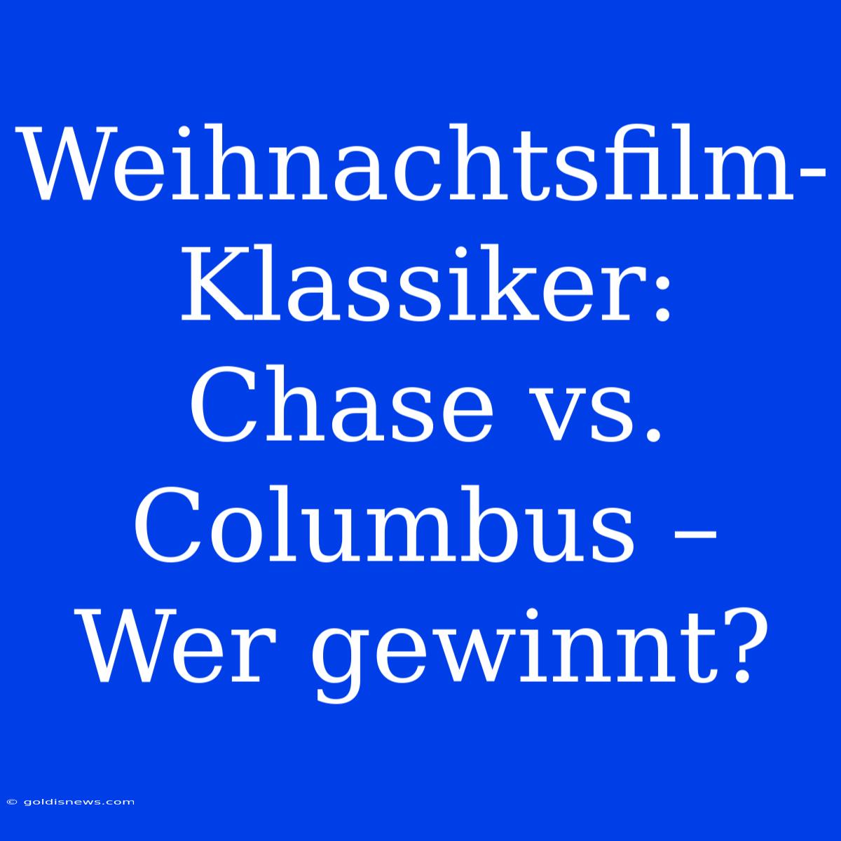 Weihnachtsfilm-Klassiker:  Chase Vs. Columbus – Wer Gewinnt?