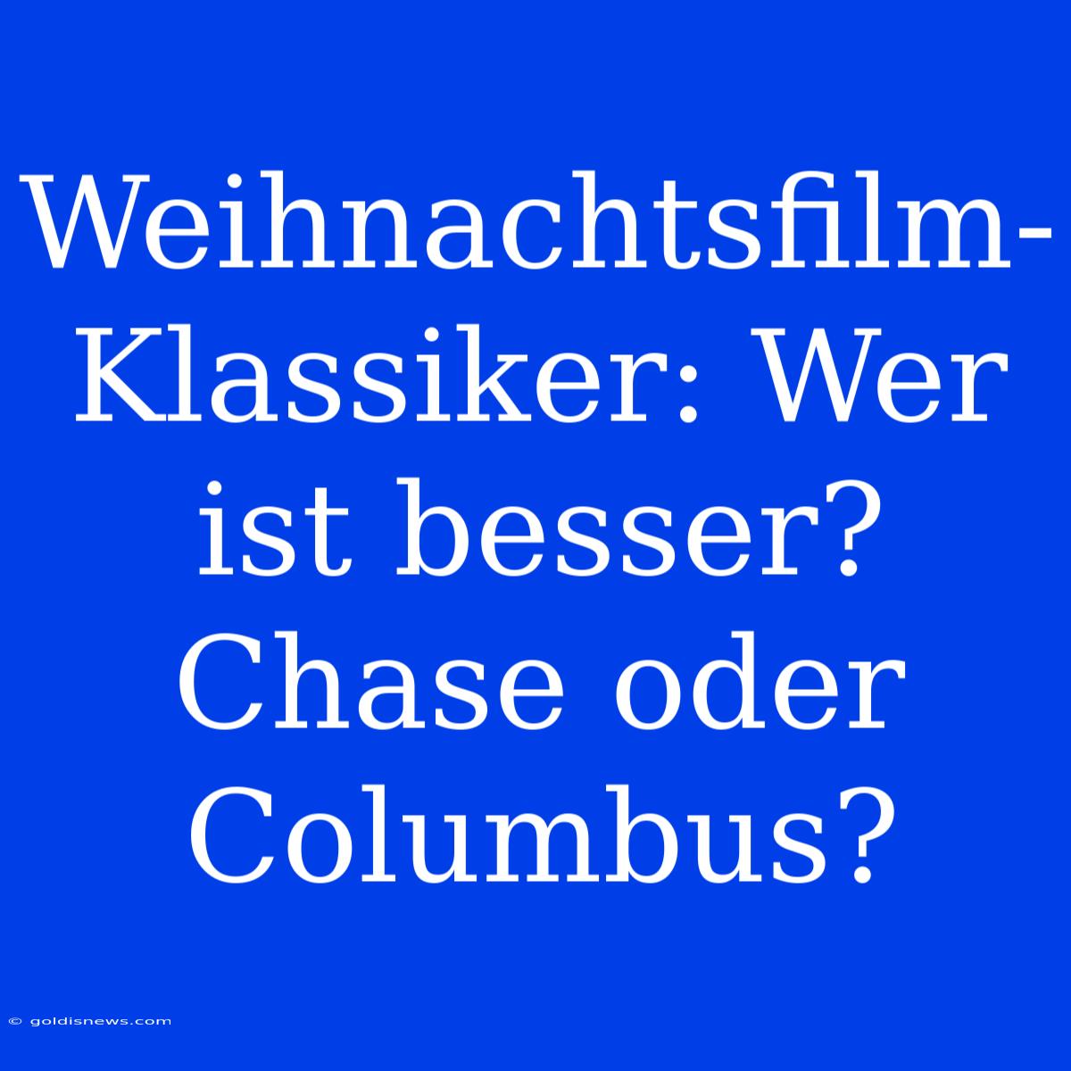 Weihnachtsfilm-Klassiker: Wer Ist Besser? Chase Oder Columbus?