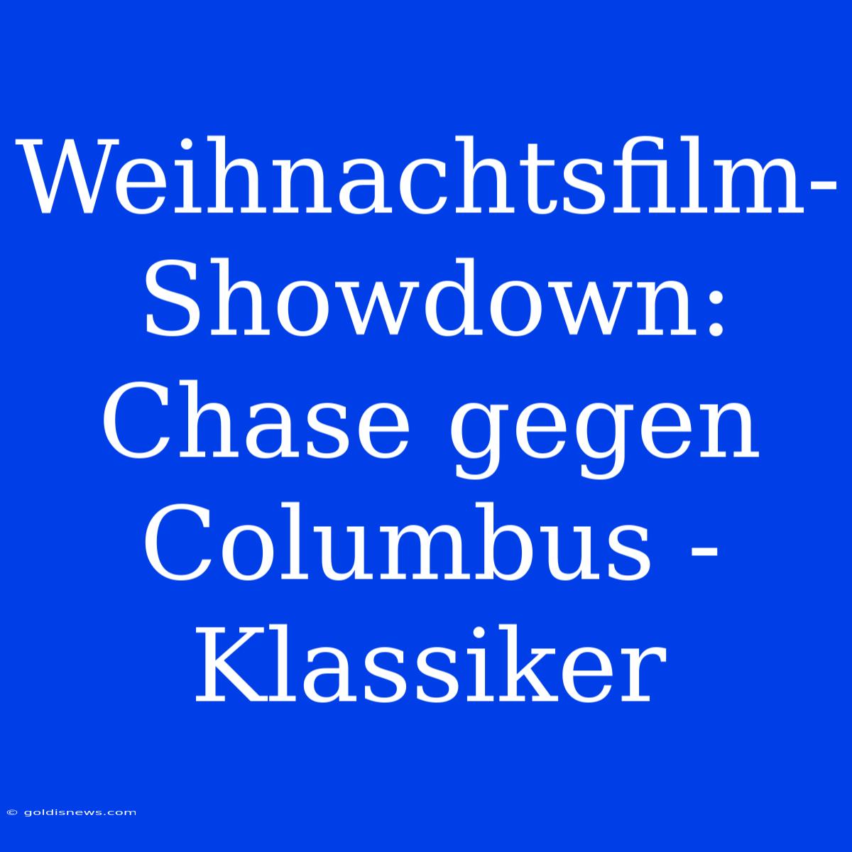 Weihnachtsfilm-Showdown: Chase Gegen Columbus - Klassiker