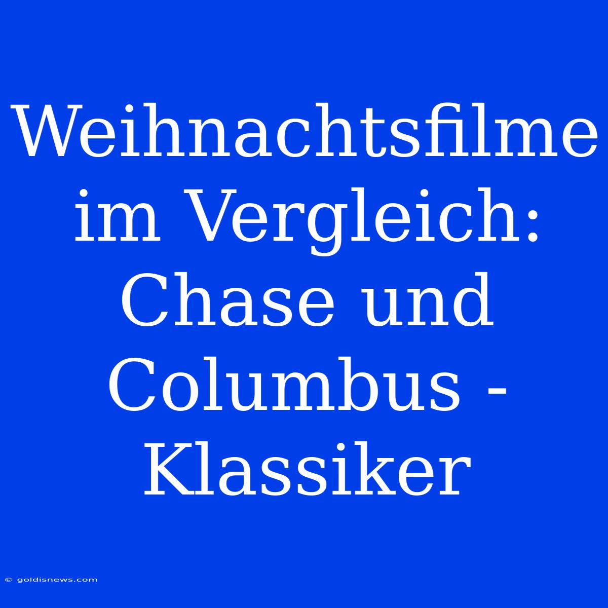 Weihnachtsfilme Im Vergleich: Chase Und Columbus - Klassiker