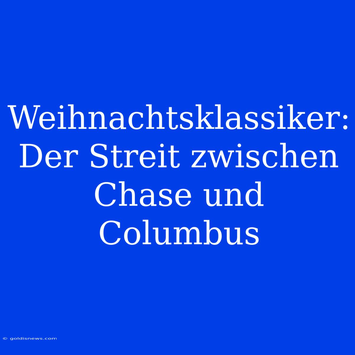 Weihnachtsklassiker: Der Streit Zwischen Chase Und Columbus