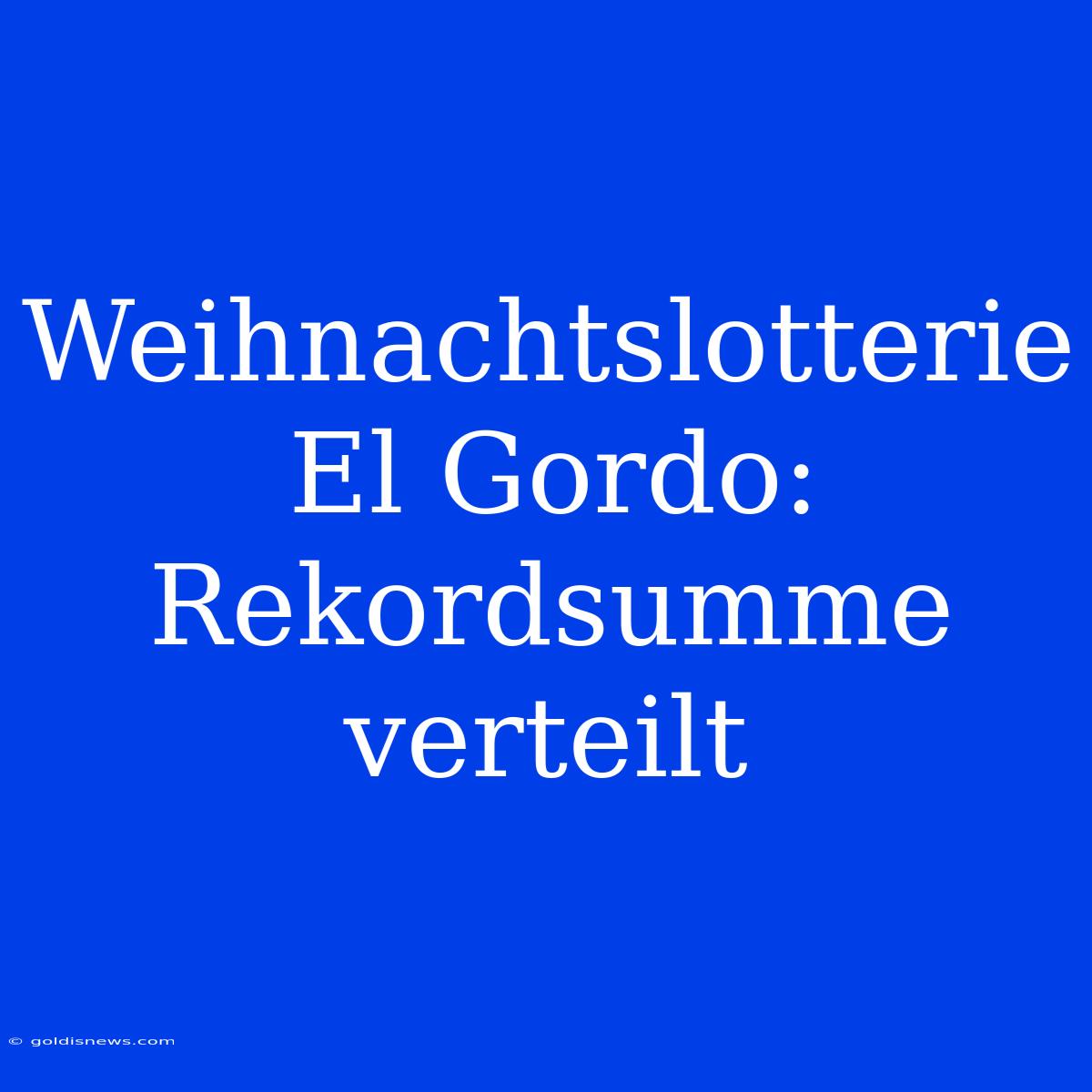 Weihnachtslotterie El Gordo: Rekordsumme Verteilt