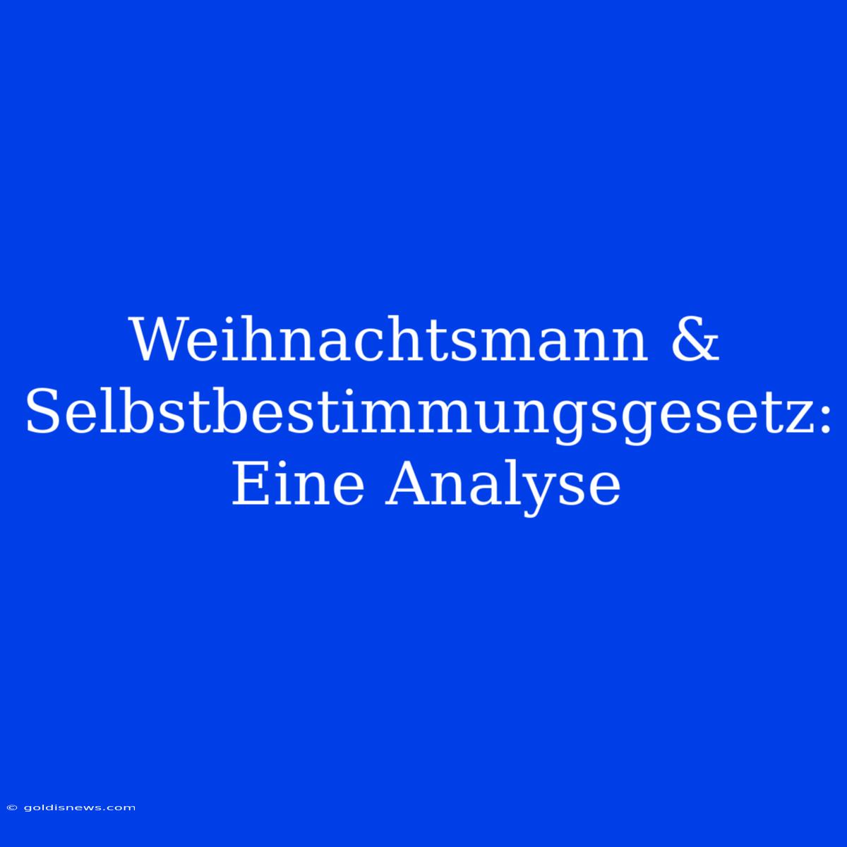 Weihnachtsmann & Selbstbestimmungsgesetz:  Eine Analyse