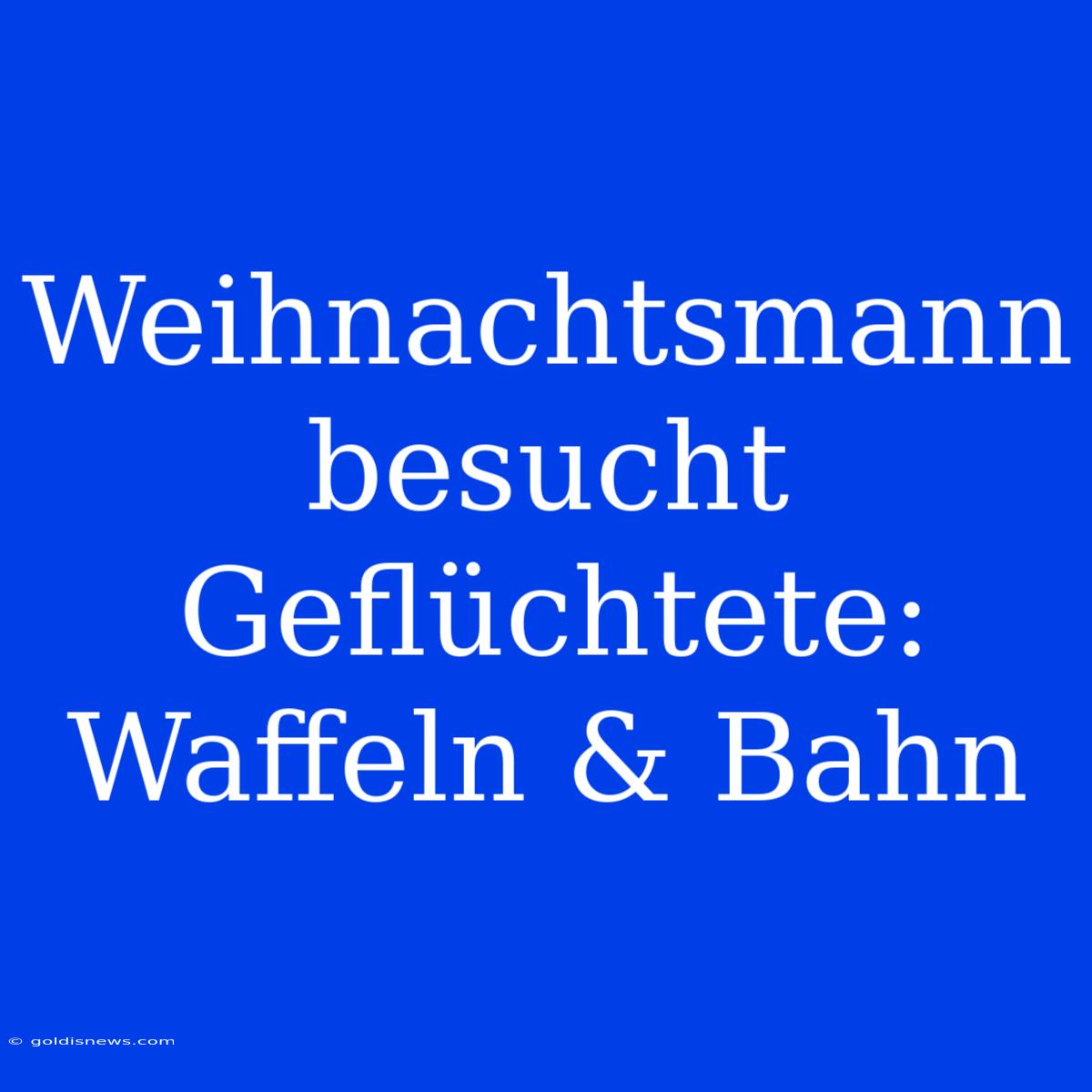 Weihnachtsmann Besucht Geflüchtete: Waffeln & Bahn