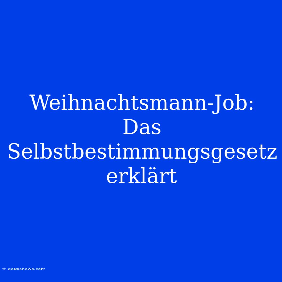 Weihnachtsmann-Job:  Das Selbstbestimmungsgesetz Erklärt