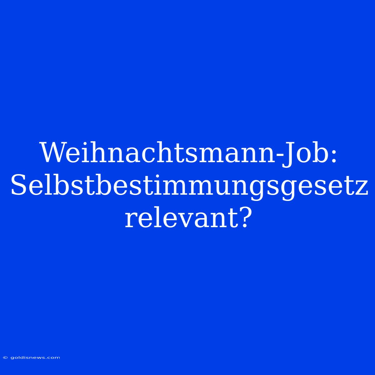 Weihnachtsmann-Job:  Selbstbestimmungsgesetz Relevant?