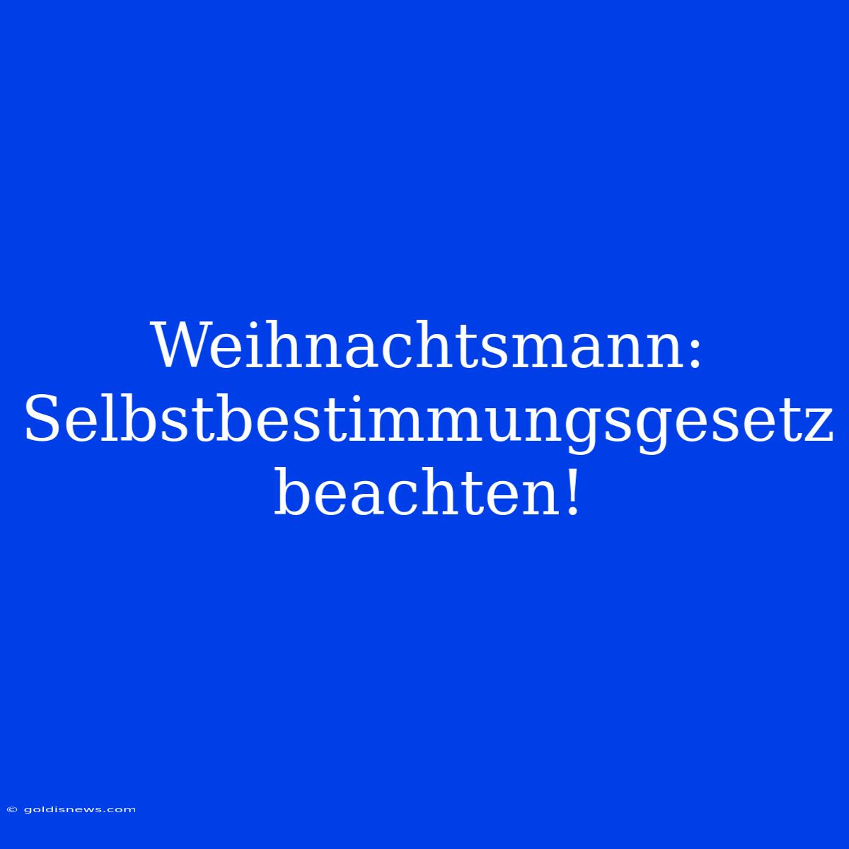 Weihnachtsmann:  Selbstbestimmungsgesetz Beachten!