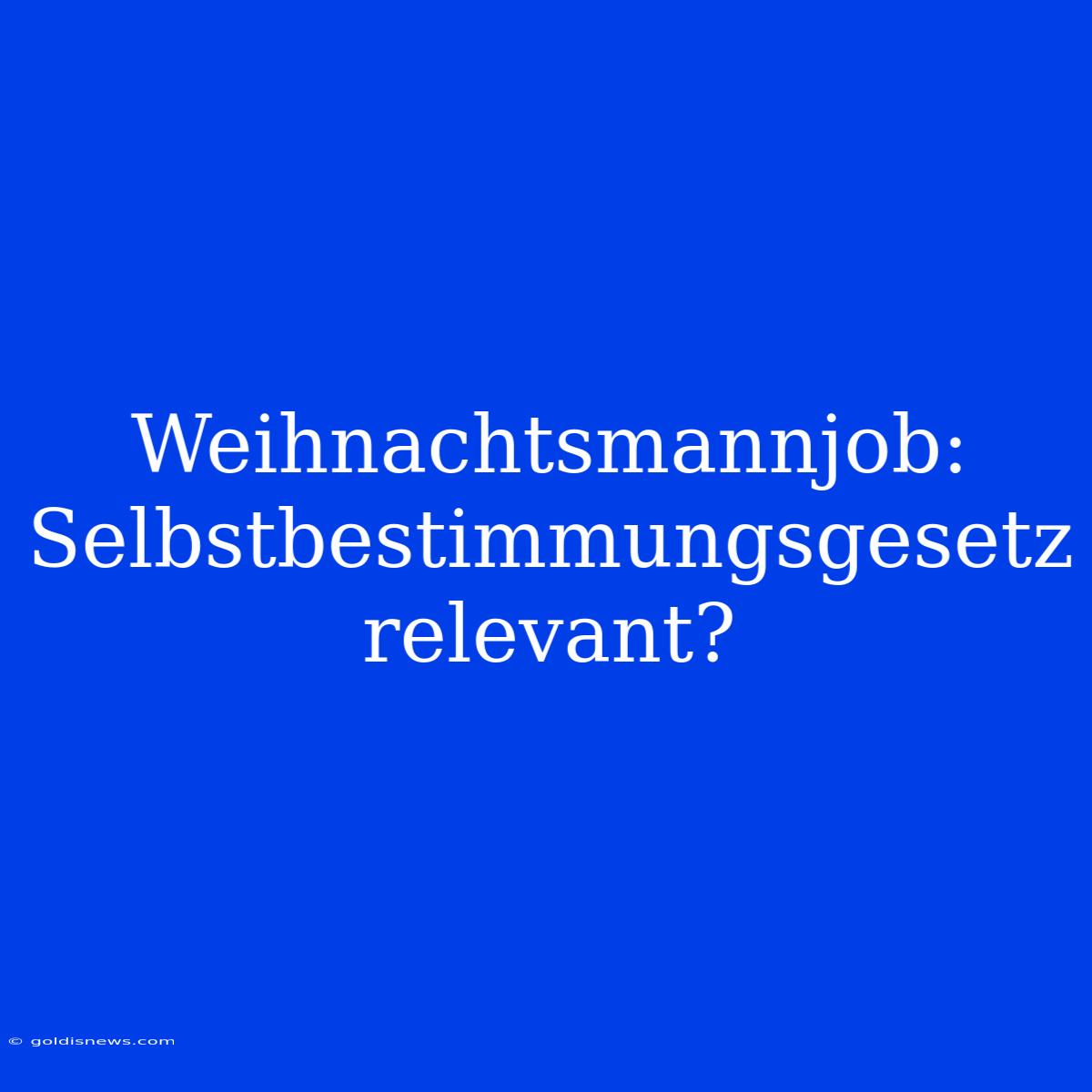 Weihnachtsmannjob:  Selbstbestimmungsgesetz Relevant?