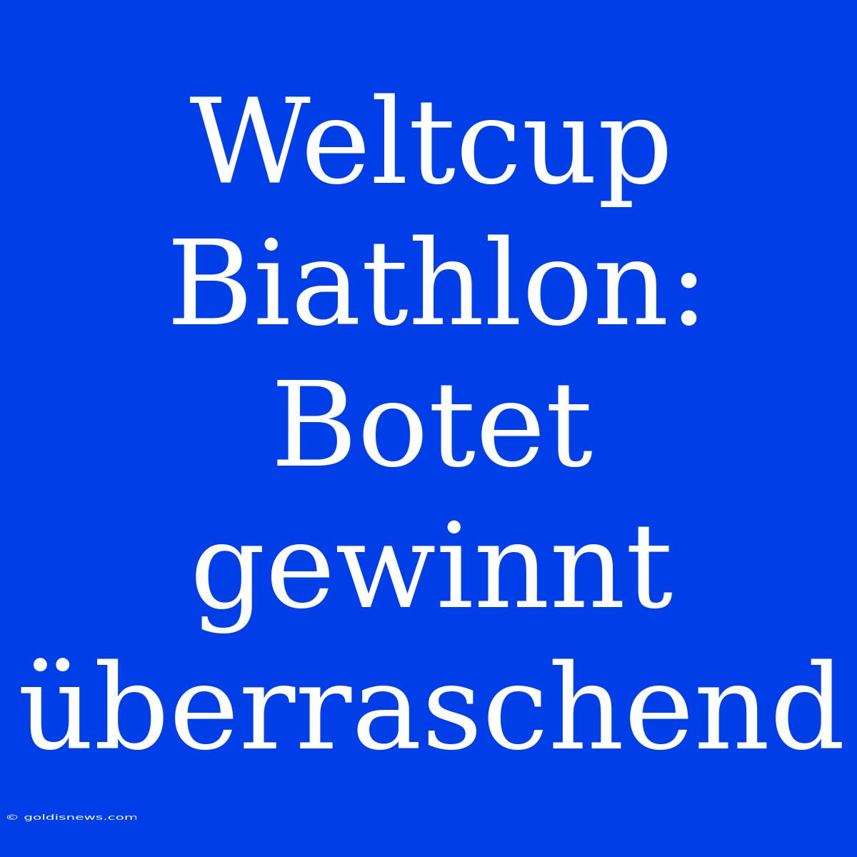 Weltcup Biathlon: Botet Gewinnt Überraschend