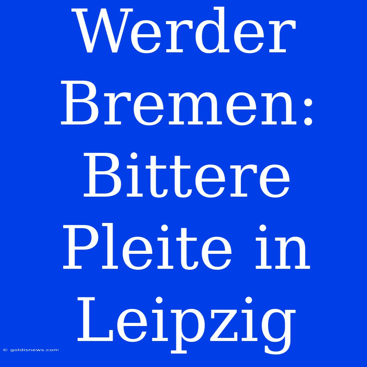 Werder Bremen: Bittere Pleite In Leipzig