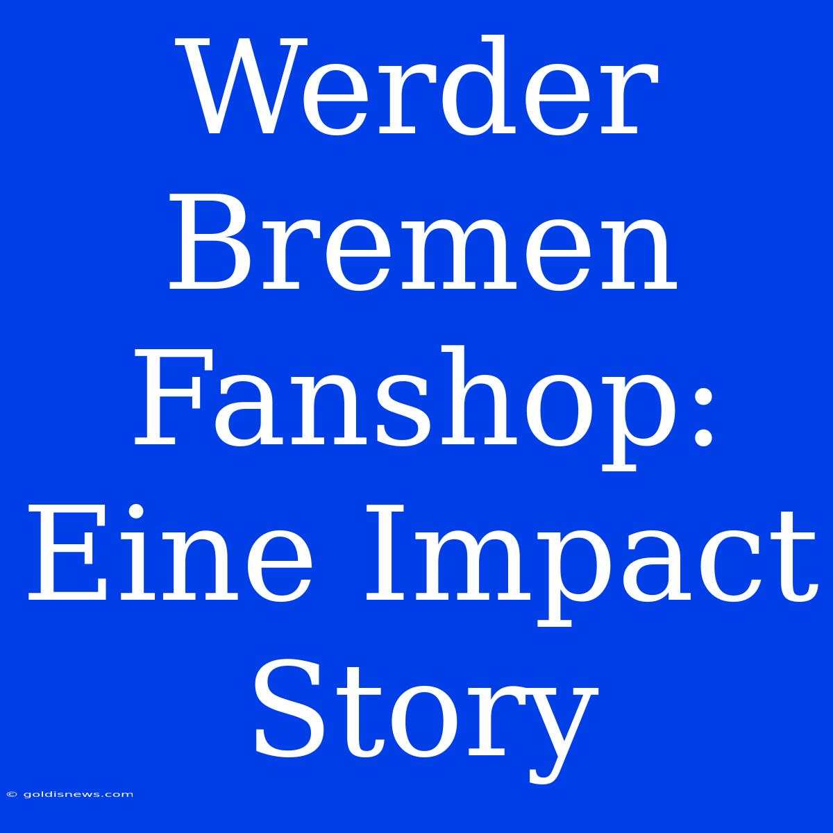 Werder Bremen Fanshop: Eine Impact Story