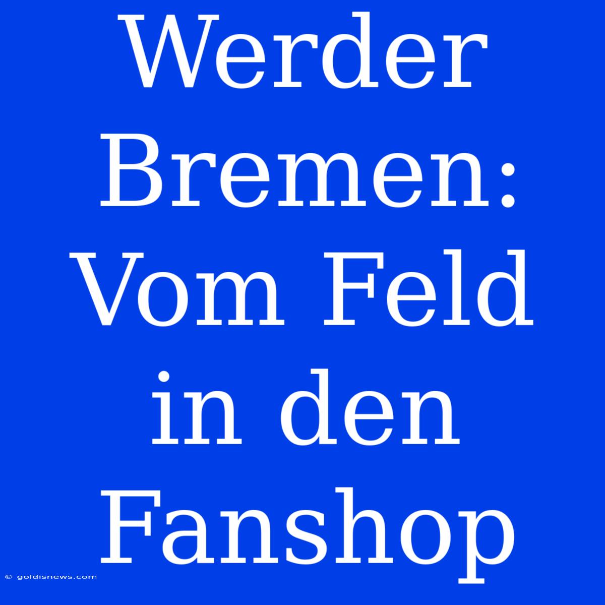 Werder Bremen: Vom Feld In Den Fanshop