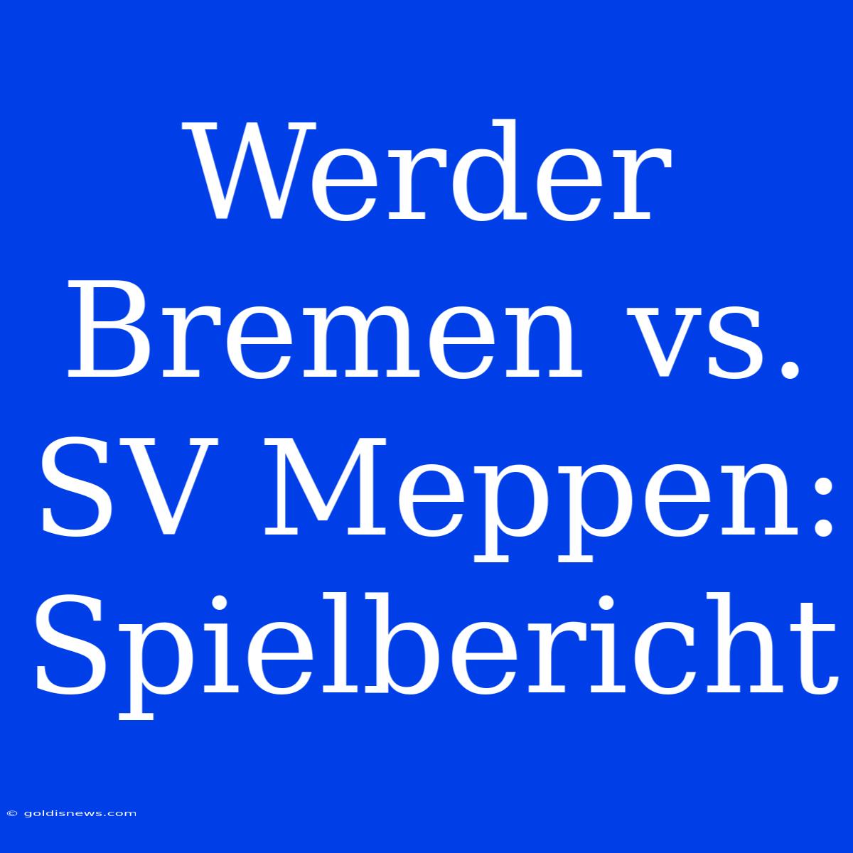 Werder Bremen Vs. SV Meppen: Spielbericht