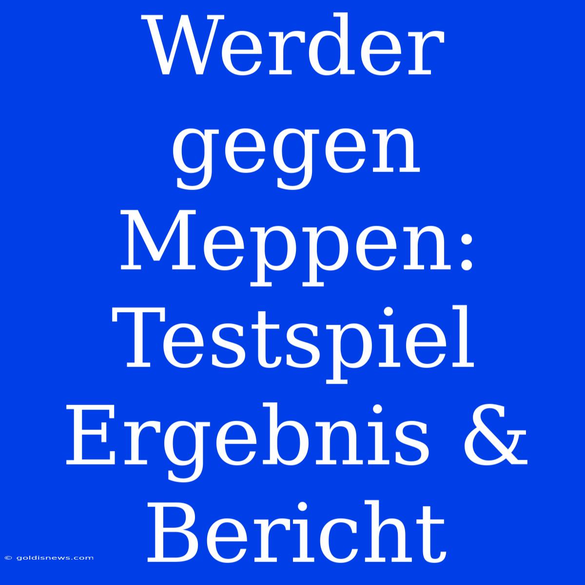 Werder Gegen Meppen: Testspiel Ergebnis & Bericht