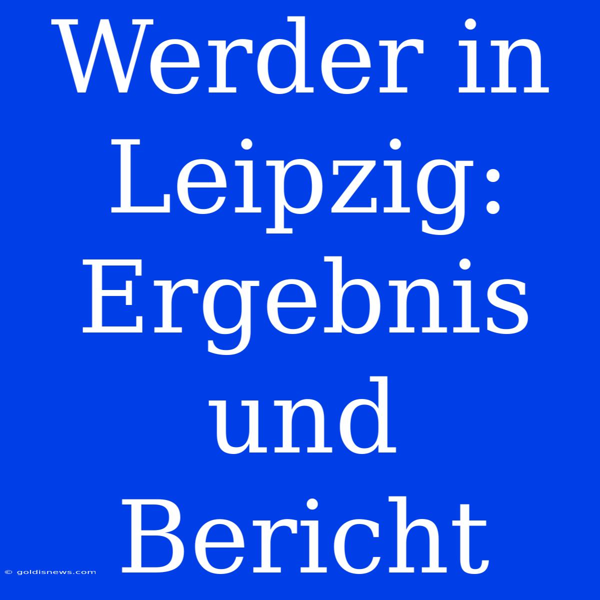 Werder In Leipzig: Ergebnis Und Bericht