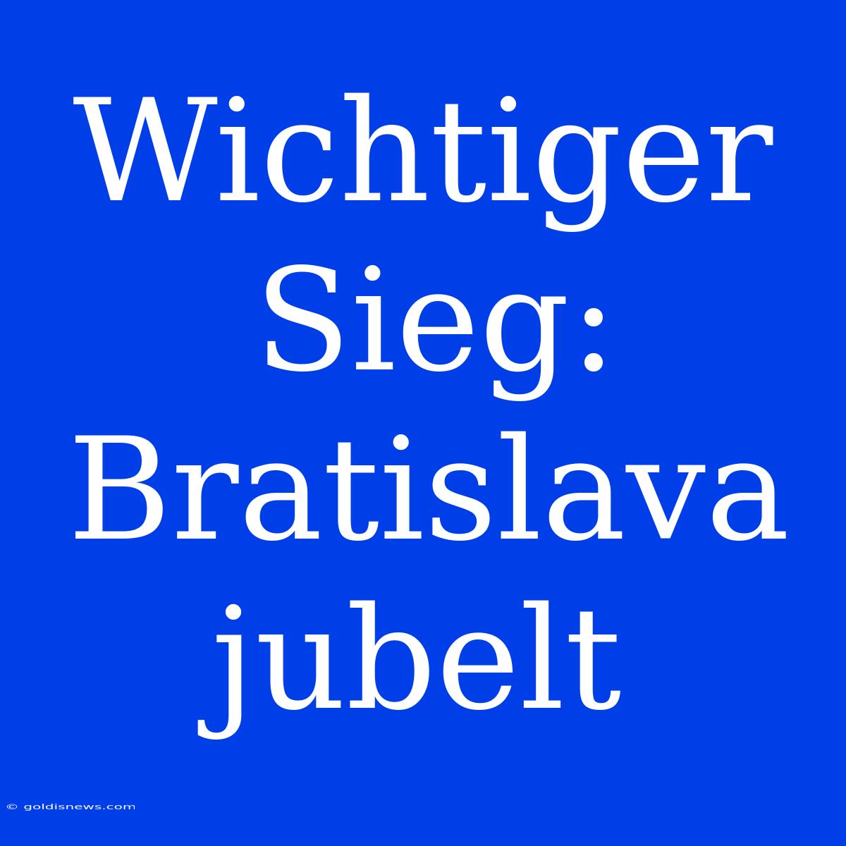 Wichtiger Sieg: Bratislava Jubelt