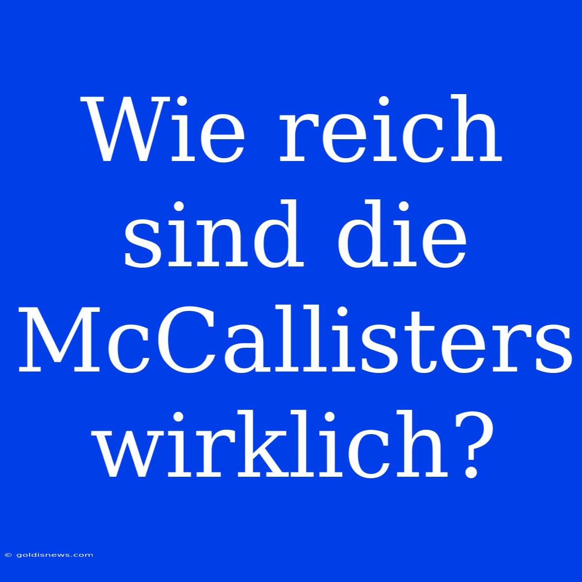 Wie Reich Sind Die McCallisters Wirklich?