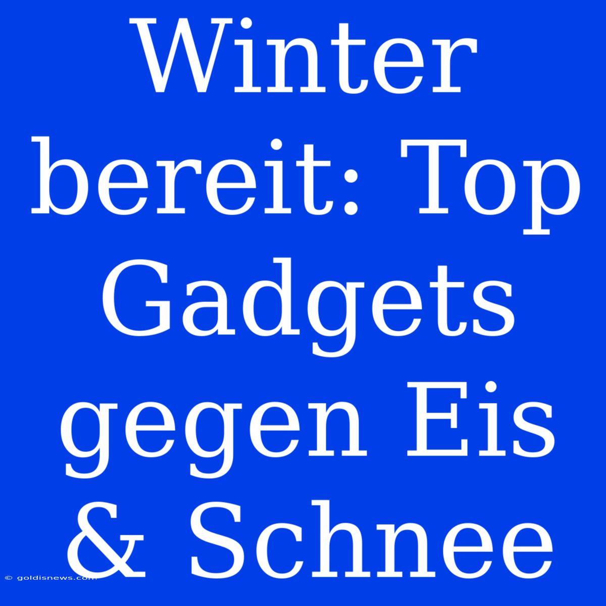 Winter Bereit: Top Gadgets Gegen Eis & Schnee