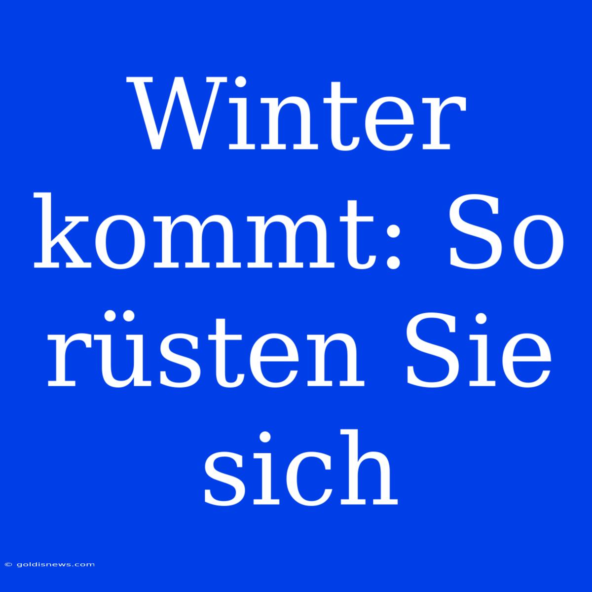 Winter Kommt: So Rüsten Sie Sich