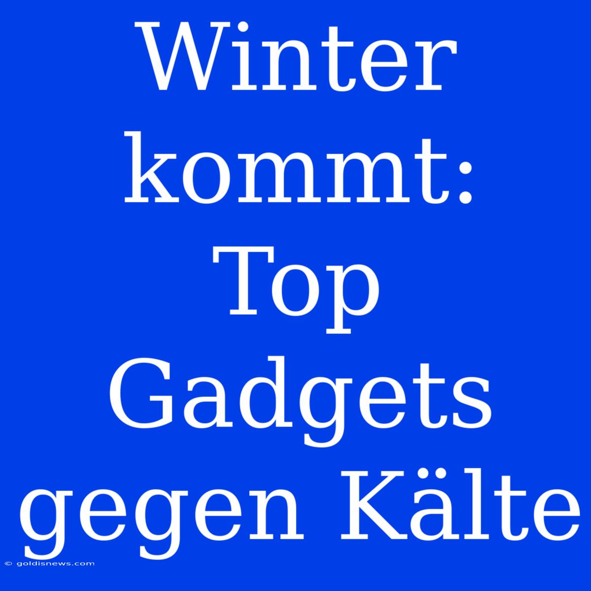 Winter Kommt:  Top Gadgets Gegen Kälte