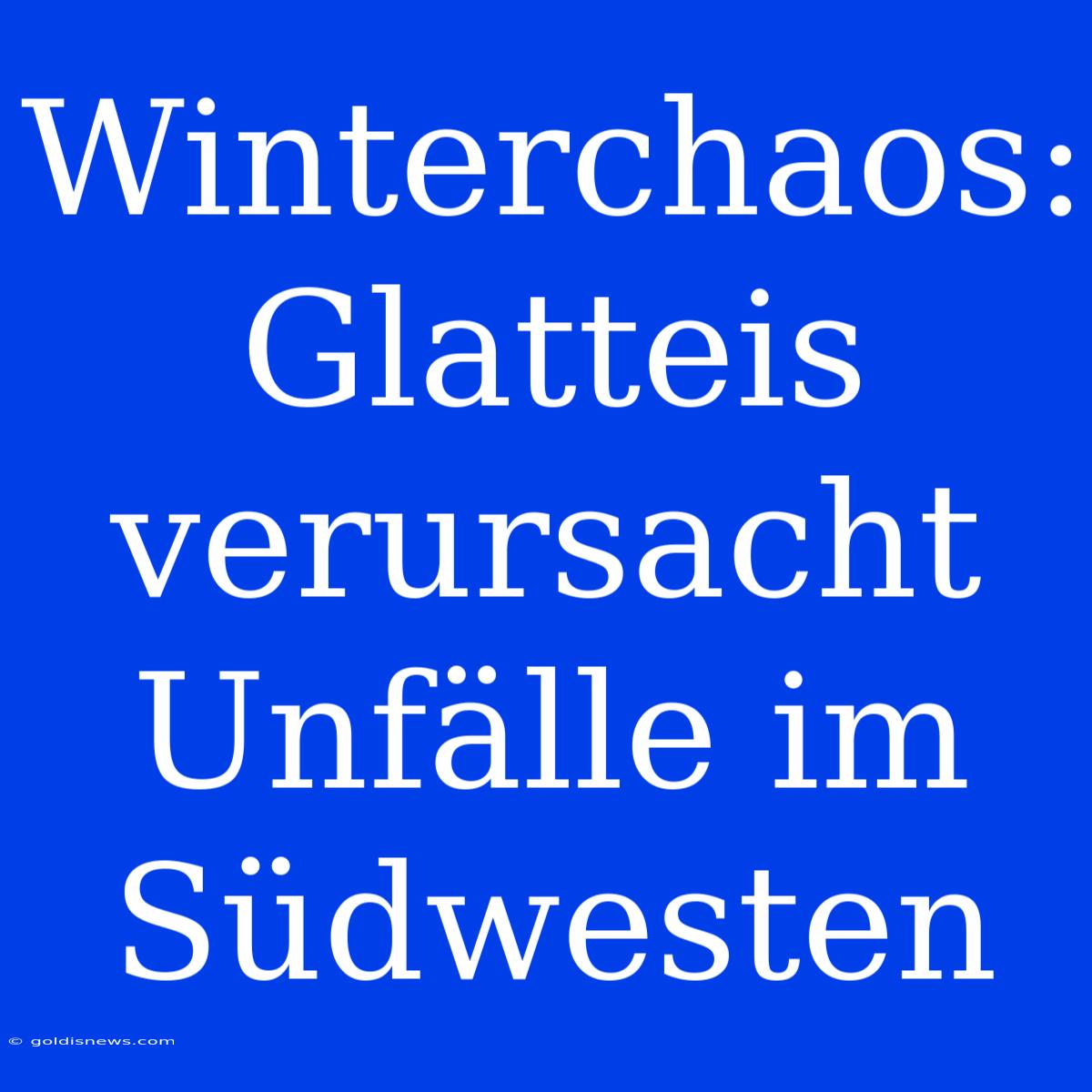 Winterchaos: Glatteis Verursacht Unfälle Im Südwesten