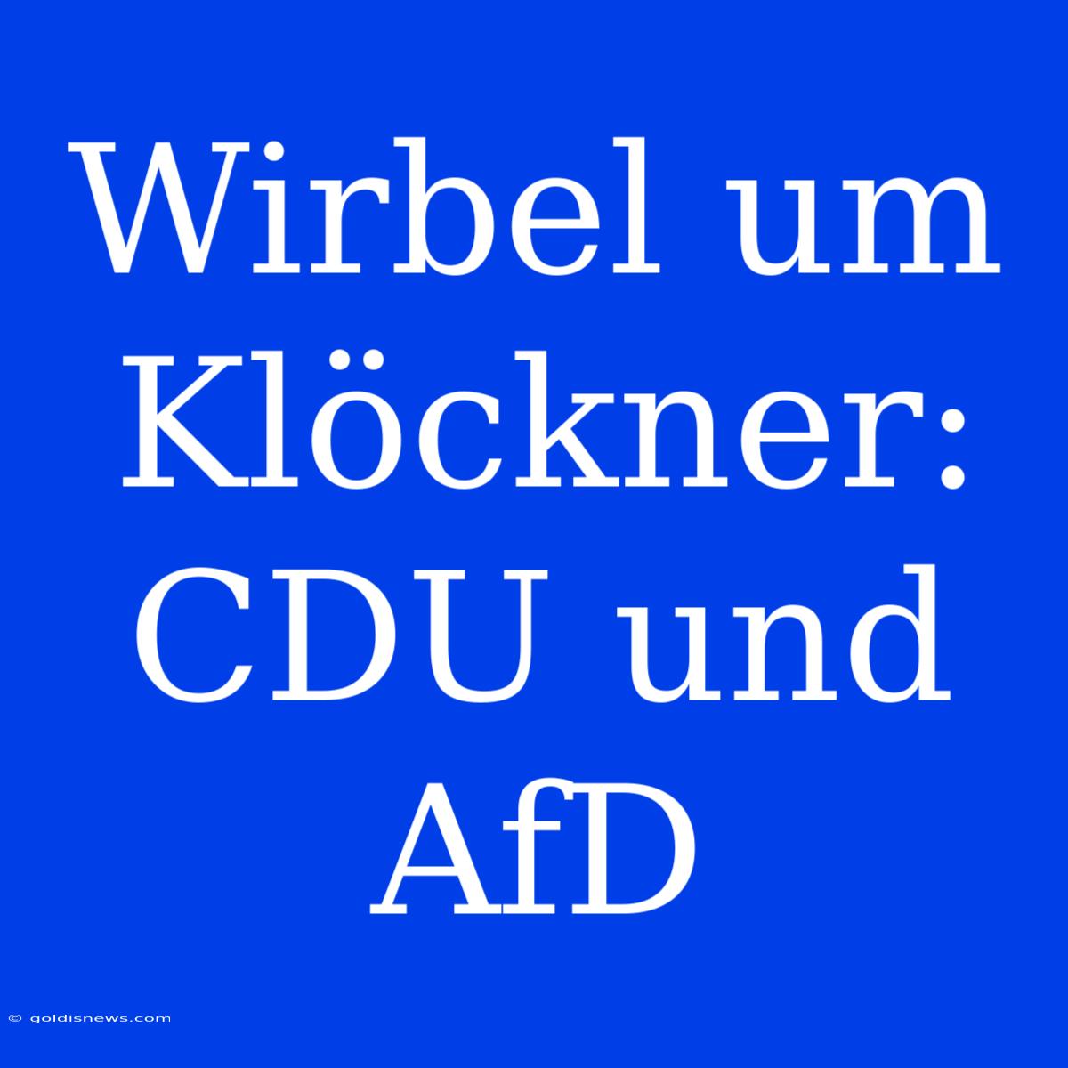 Wirbel Um Klöckner: CDU Und AfD