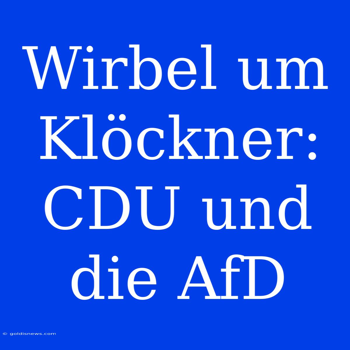 Wirbel Um Klöckner:  CDU Und Die AfD