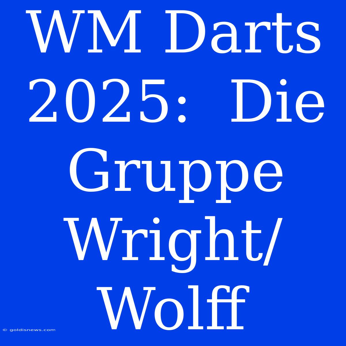 WM Darts 2025:  Die Gruppe Wright/Wolff