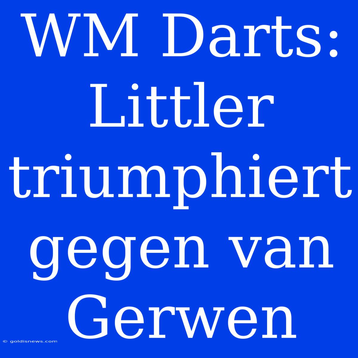 WM Darts: Littler Triumphiert Gegen Van Gerwen