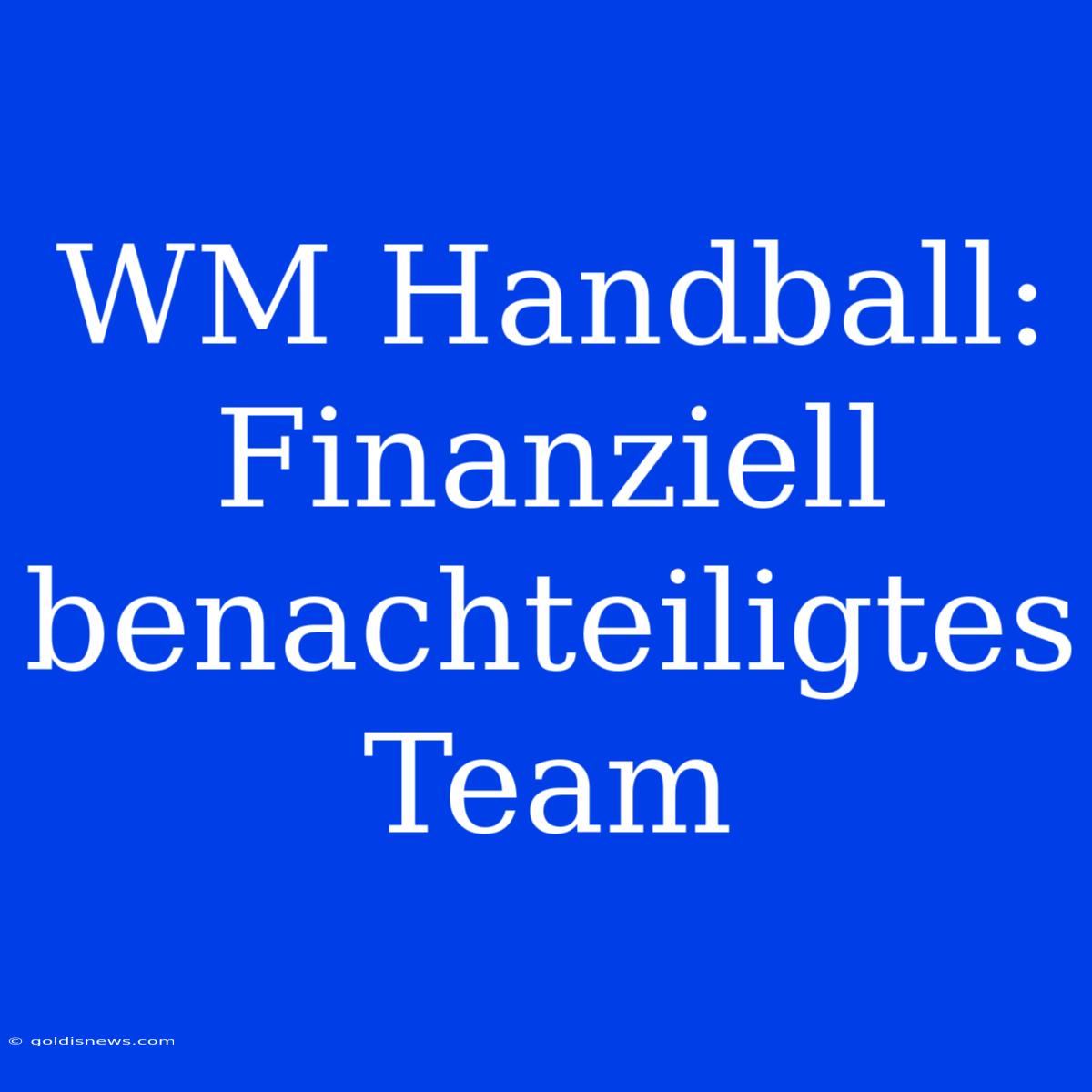 WM Handball:  Finanziell Benachteiligtes Team