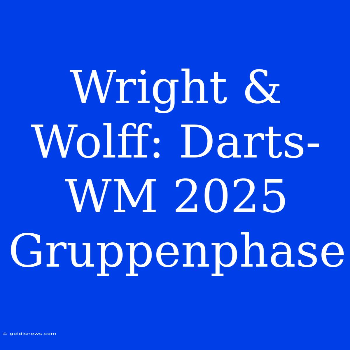 Wright & Wolff: Darts-WM 2025 Gruppenphase