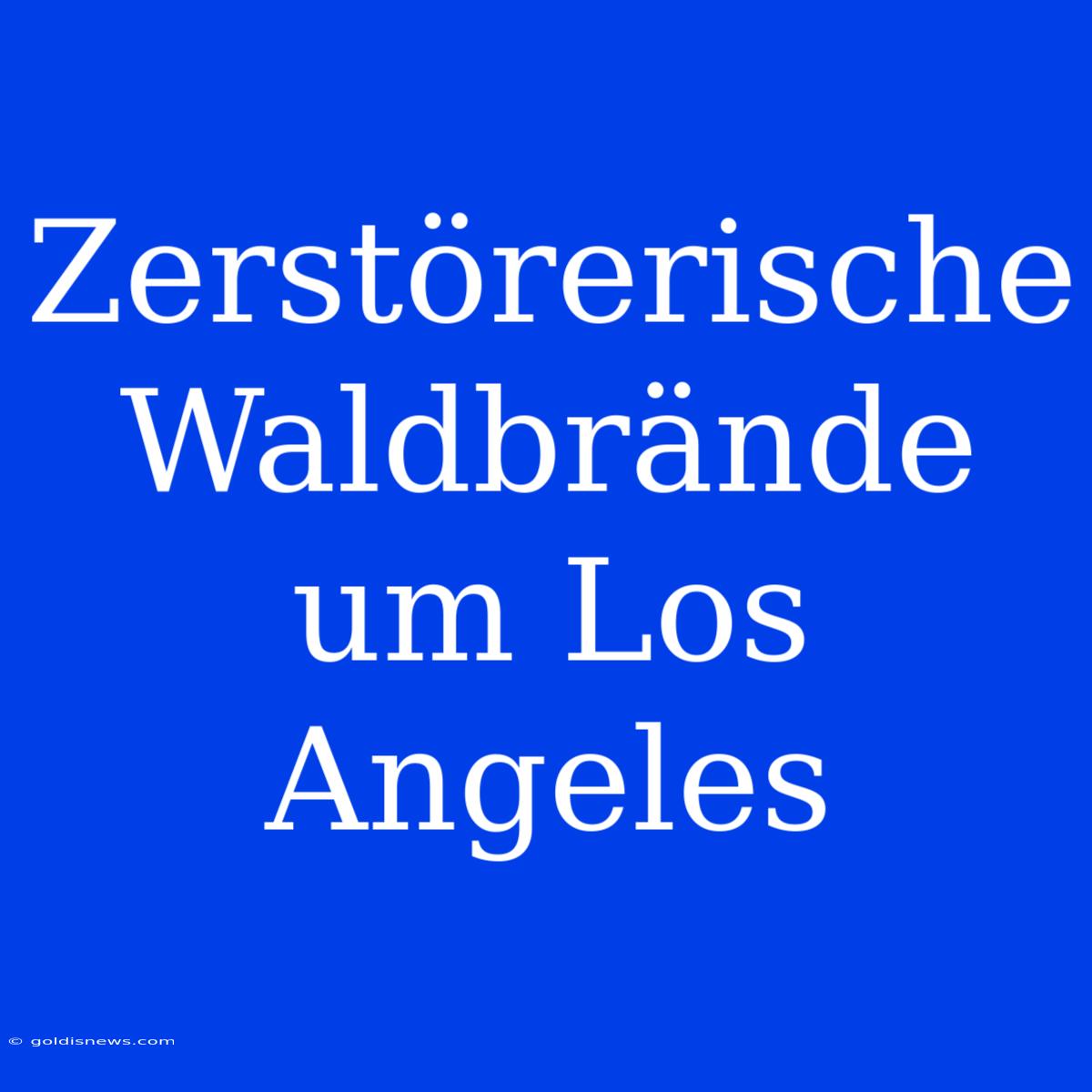 Zerstörerische Waldbrände Um Los Angeles