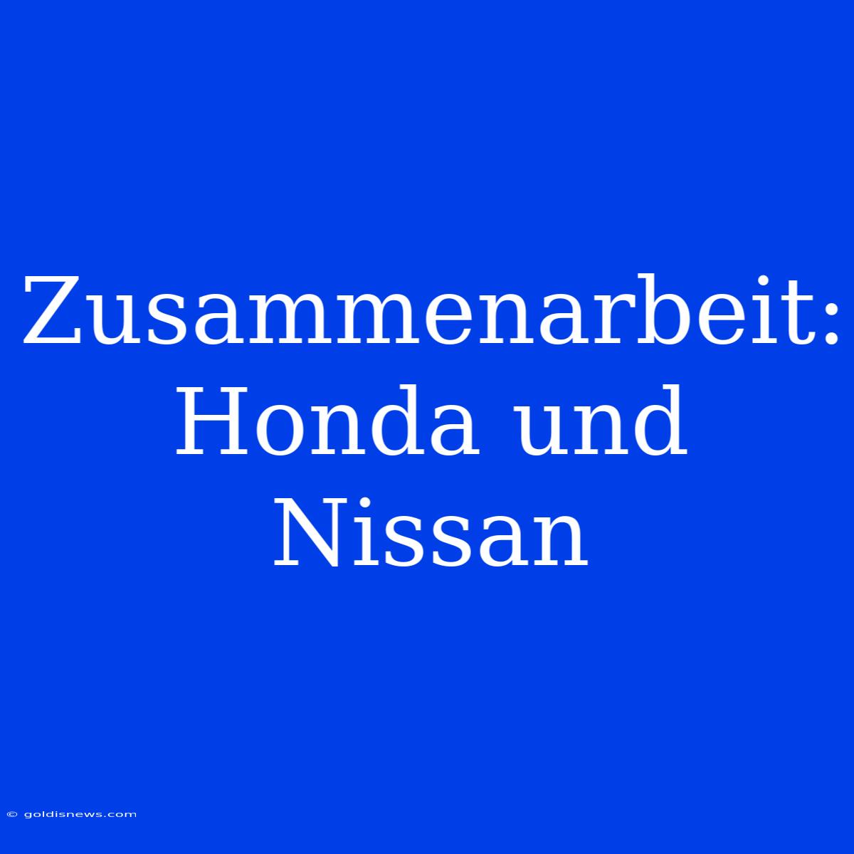 Zusammenarbeit: Honda Und Nissan