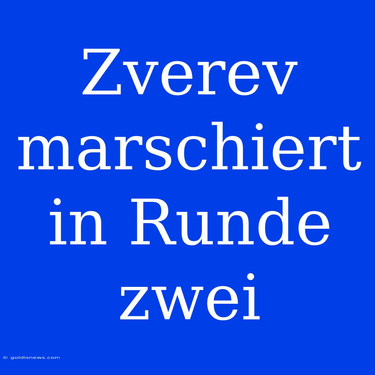 Zverev Marschiert In Runde Zwei