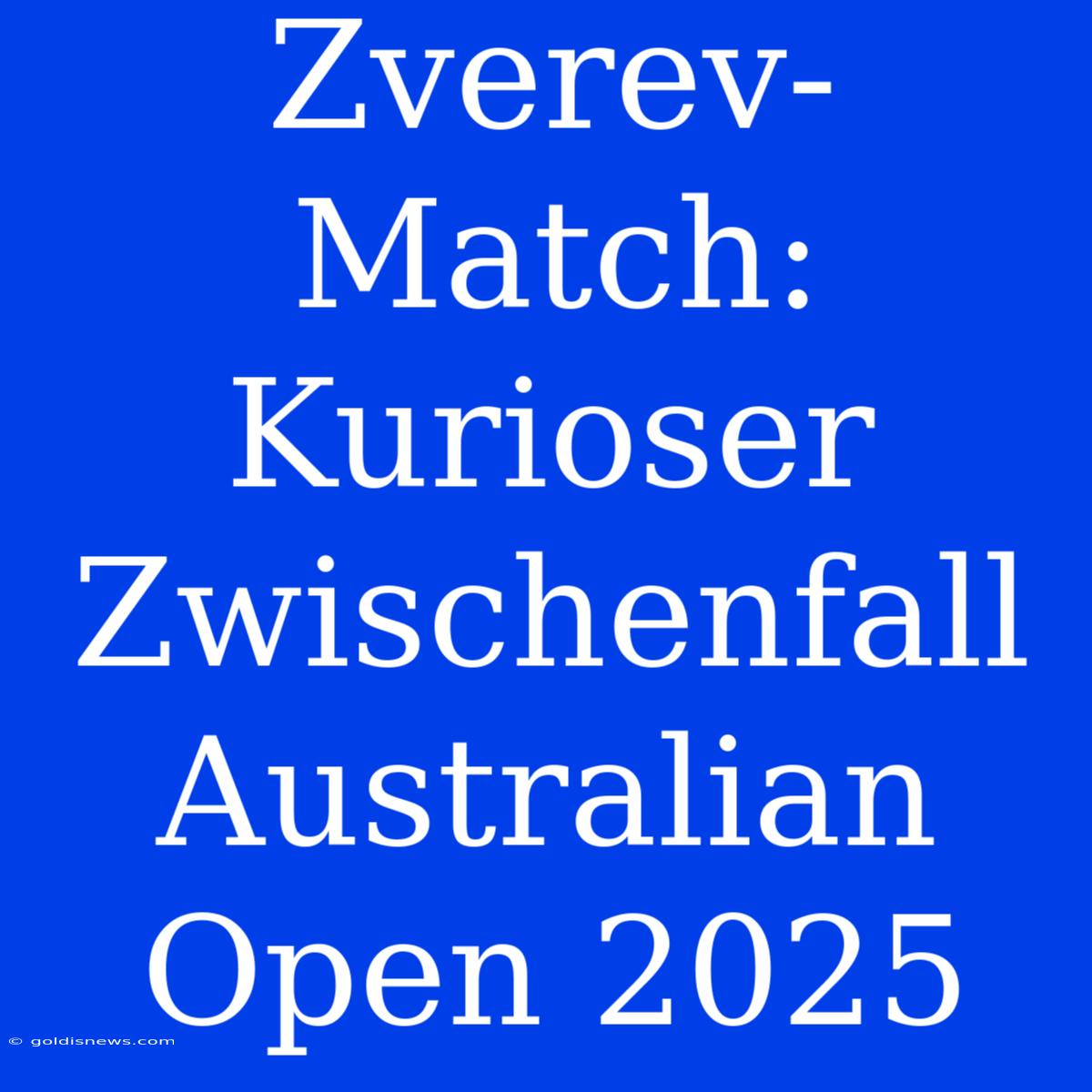 Zverev-Match: Kurioser Zwischenfall Australian Open 2025