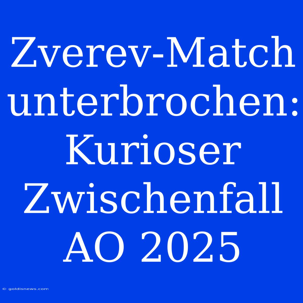 Zverev-Match Unterbrochen: Kurioser Zwischenfall AO 2025