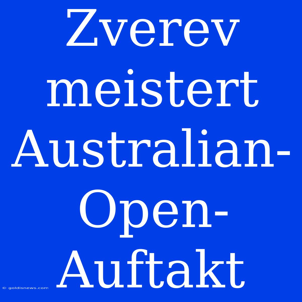 Zverev Meistert Australian-Open-Auftakt