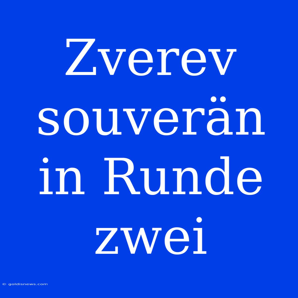 Zverev Souverän In Runde Zwei