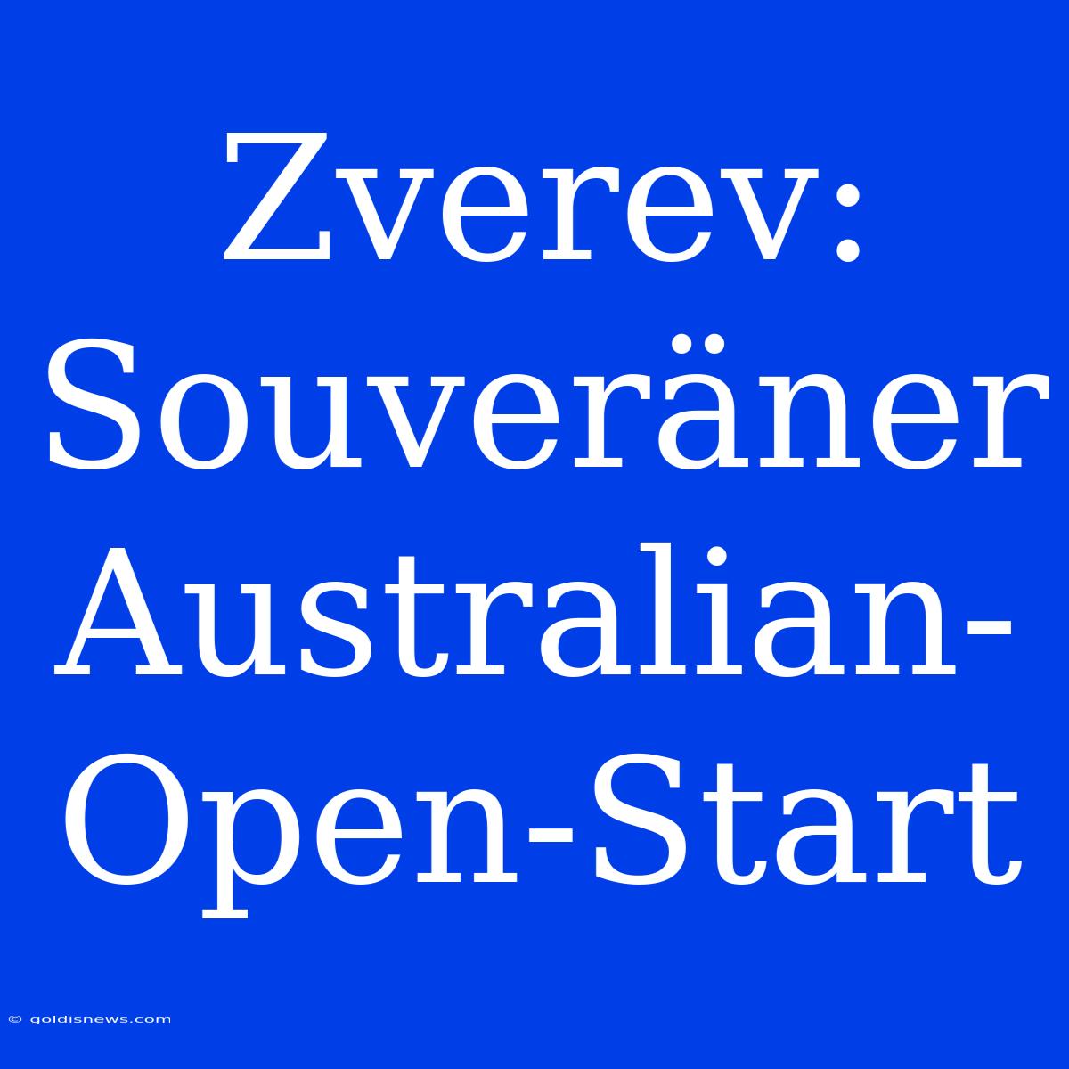 Zverev: Souveräner Australian-Open-Start