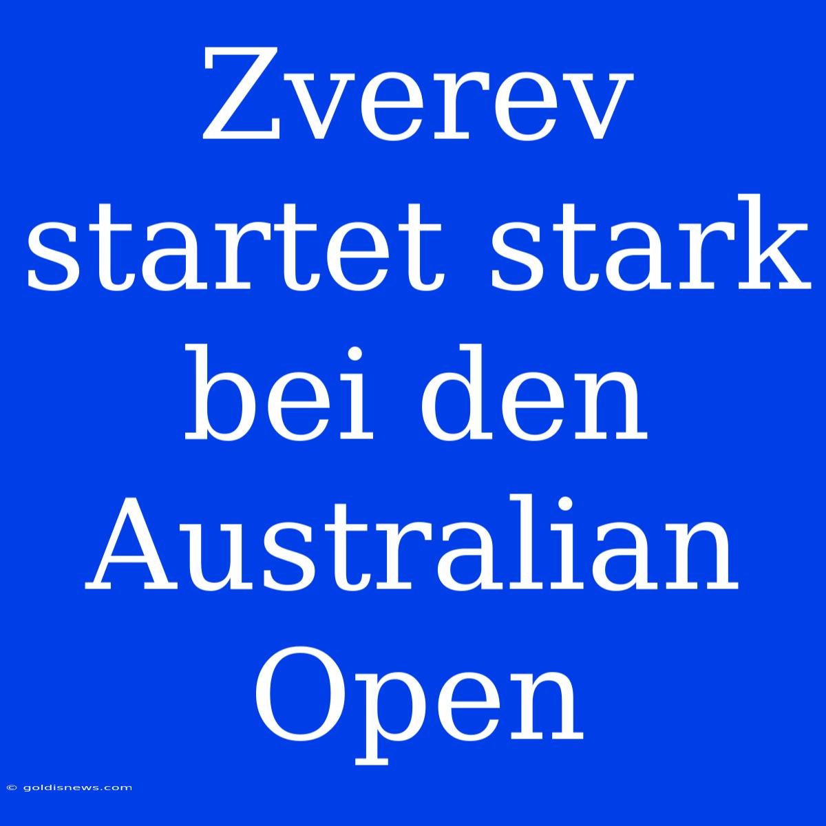 Zverev Startet Stark Bei Den Australian Open